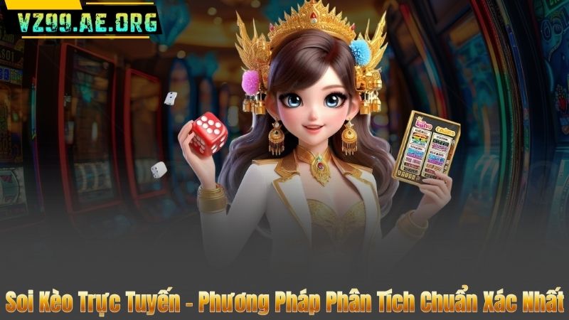 Soi Kèo Trực Tuyến – Phương Pháp Phân Tích Chuẩn Xác Nhất