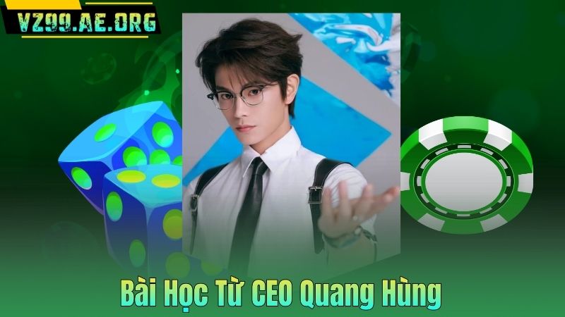 CEO Quang Hùng 6 Bài Học Từ CEO Quang Hùng