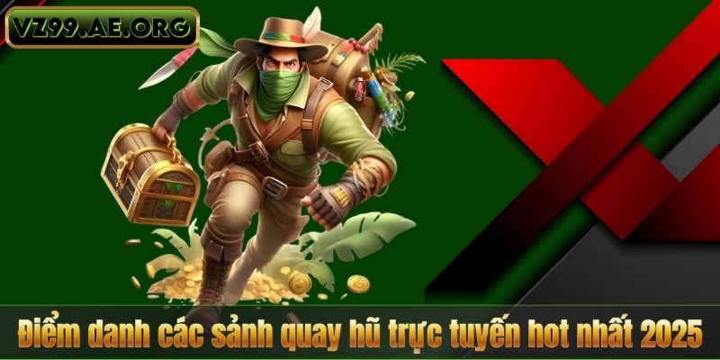 Quay hũ trực tuyến – Khám phá slot game đỉnh cao tại VZ99 7 Điểm danh các sảnh quay hũ trực tuyến hot nhất 2025