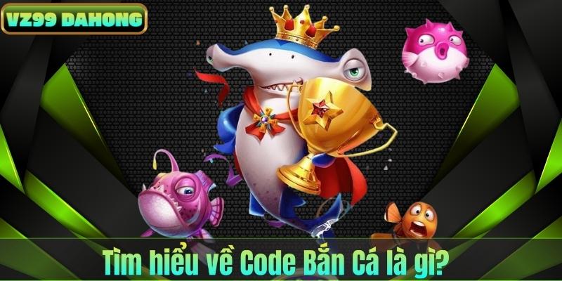 Code Bắn Cá – Bí Quyết Nhận Thưởng Khủng Mỗi Ngày 6 Tìm hiểu về Code Bắn Cá là gì?