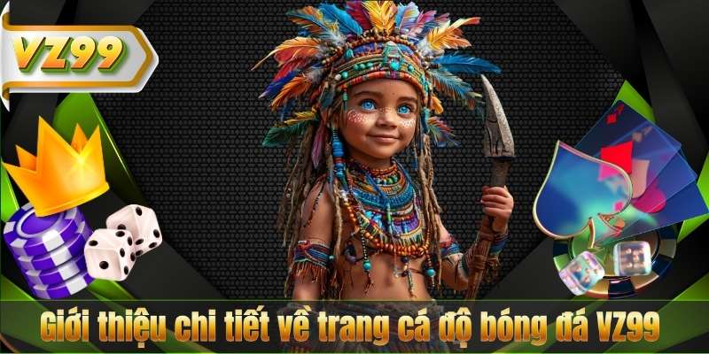 Trang Cá Độ Bóng Đá VZ99 – Sân Chơi Đẳng Cấp Cho Tín Đồ Thể Thao 6 Giới thiệu chi tiết về trang cá độ bóng đá VZ99