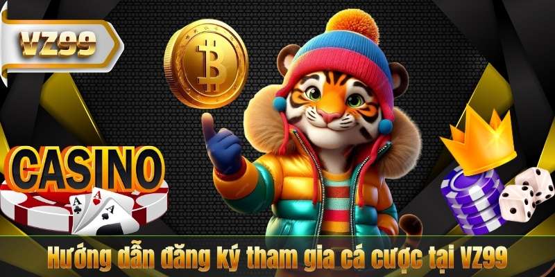 TRANG CHỦ 17 Hướng dẫn đăng ký tham gia cá cược tại VZ99
